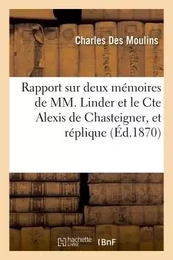 Rapport sur deux mémoires de MM. Linder et le Cte Alexis de Chasteigner, et réplique