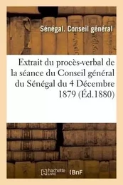 Extrait du procès-verbal de la séance du Conseil général du Sénégal du 4 Décembre 1879