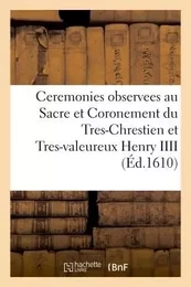 Ceremonies observees au Sacre et Coronement du Tres-Chrestien et Tres-valeureux Henry IIII