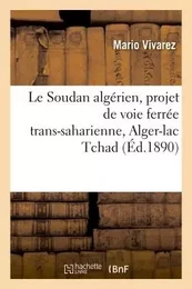 Le Soudan algérien, projet de voie ferrée trans-çaharienne, Alger-lac Tchad