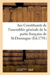 Aux Constituants de l'assemblée générale de la partie française de St-Domingue