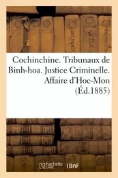 Cochinchine. Tribunaux de Binh-hoa. Justice Criminelle. Affaire d'Hoc-Mon. I. Déclaration de