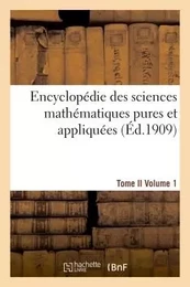 Encyclopédie sciences mathématiques pures, appliquées. Tome II. Premier volume