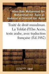 Traité de droit musulman. La Tohfat d'Ebn Acem, texte arabe, avec traduction française