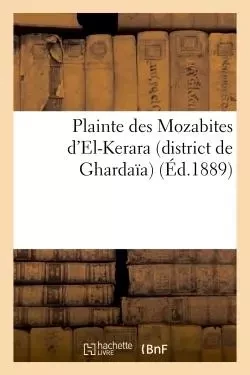 Plainte des Mozabites d'El-Kerara (district de Ghardaïa) -  - HACHETTE BNF