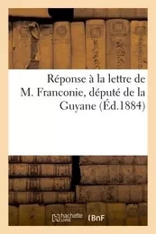 Réponse à la lettre de M. Franconie, député de la Guyane