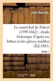 Le maréchal de Fabert (1599-1662) étude historique d'après ses lettres et pièces inédites 1e partie