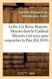 Lettre presentée à la Reine Regente. Contenant tous les moyens dont le Cardinal Mazarin