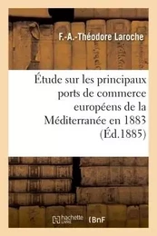 Étude sur les principaux ports de commerce européens de la Méditerranée  mission accomplie en 1883