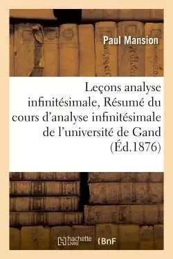 Leçons d'analyse infinitésimale Résumé du cours d'analyse infinitésimale de l'université de Gand - Paul Mansion - HACHETTE BNF