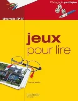 Jeux pour lire - Maternelle CP-CE - Michel Martin - HACHETTE EDUC