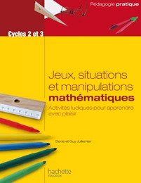 Jeux, situations et manipulations en mathématiques - Cycles 2 et 3