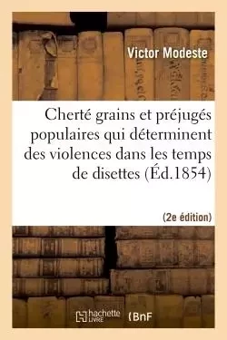 De la cherté des grains et des préjugés populaires (2e éd.) - Victor Modeste - HACHETTE BNF