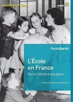 L'école en France du XIXe siècle à nos jours de la maternelle à l'université - Pierre Albertini, Dominique Borne - HACHETTE EDUC