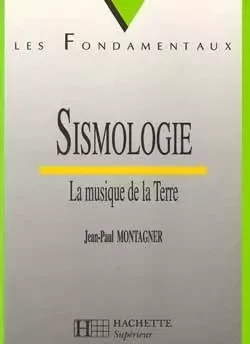 Sismologie : la musique de la Terre - Jean-Paul Montagner - HACHETTE EDUC