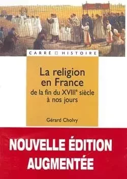 La religion en France - De la fin du XVIIIe siècle à nos jours - Gérard Cholvy - HACHETTE EDUC