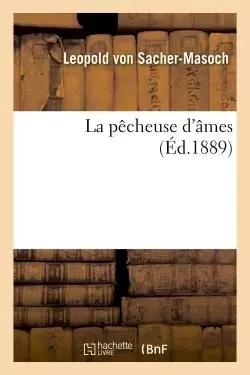 La pêcheuse d'âmes - Leopold von Sacher-Masoch - HACHETTE BNF