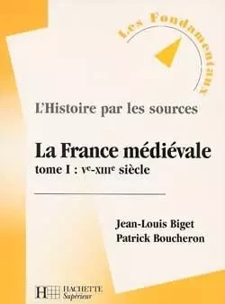 La France médiévale VIe-XIIe siècle - Patrick Boucheron, Jean-Louis Biget - HACHETTE EDUC