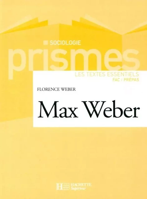 Max Weber - Les textes essentiels - Florence Weber - HACHETTE EDUC