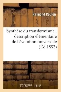 Synthèse du transformisme : description élémentaire de l'évolution universelle - Raimond Coulon - HACHETTE BNF