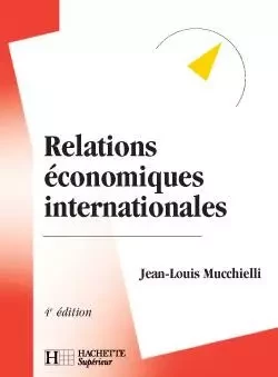 Relations économiques internationales - Jean-Louis Mucchielli - HACHETTE EDUC