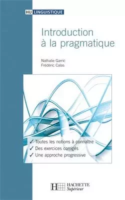 Introduction à la pragmatique - Nathalie Garric, Frédéric Calas - HACHETTE EDUC