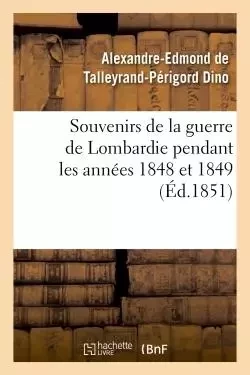 Souvenirs de la guerre de Lombardie pendant les années 1848 et 1849 - Alexandre-Edmond deTalleyrand-Périgord - HACHETTE BNF