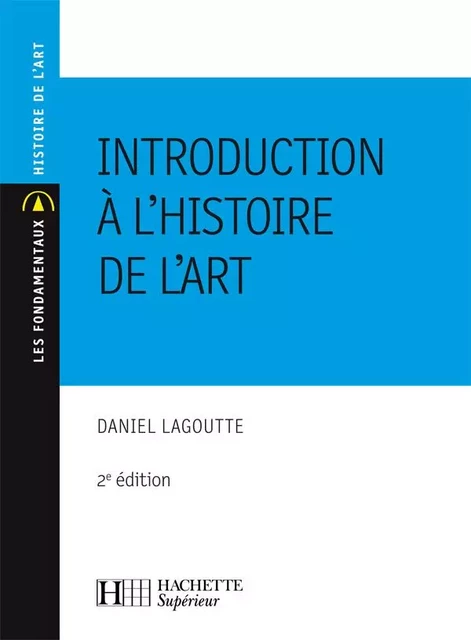 Introduction à l'histoire de l'art - Daniel Lagoutte - HACHETTE EDUC