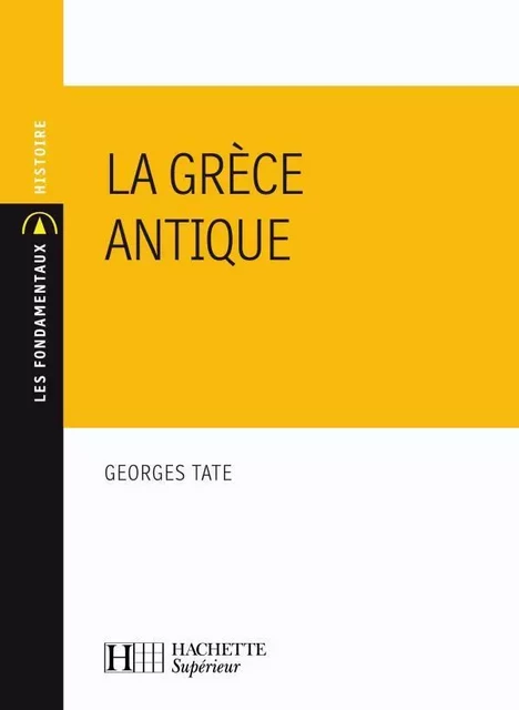 La Grèce antique - Georges Tate - HACHETTE EDUC