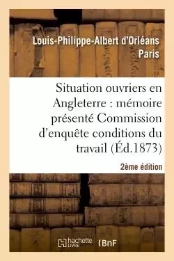 De la situation des ouvriers en Angleterre (2e édition) - Louis-Philippe-Albert d'Orléans Paris - HACHETTE BNF