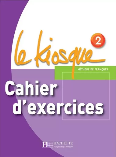 Le Kiosque 2 - Cahier d'exercices - Fabienne Gallon, Céline Himber, Charlotte Rastello - HACHETTE FLE