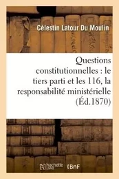 Questions constitutionnelles : le tiers parti et les 116, la responsabilité ministérielle