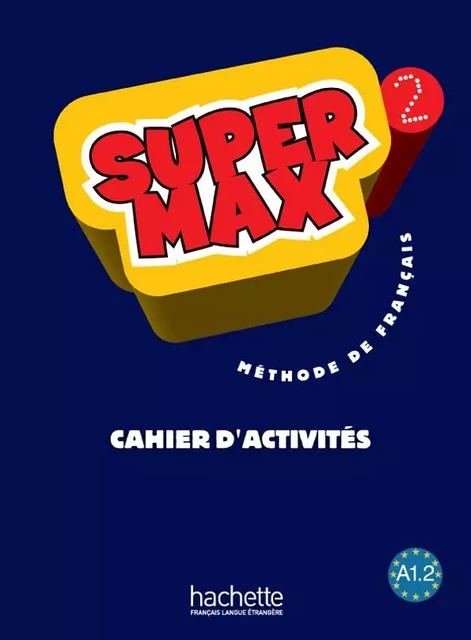 Super Max 2 - Cahier d'activités - Hugues Denisot, Catherine Macquart-Martin - HACHETTE FLE