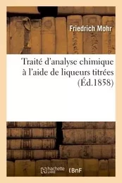 Traité d'analyse chimique à l'aide de liqueurs titrées