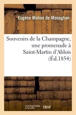 Souvenirs de la Champagne, une promenade à Saint-Martin d'Ablois - Eugène Mahon de Monaghan - HACHETTE BNF