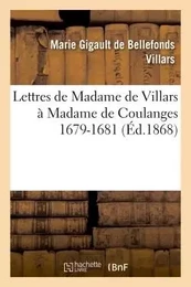 Lettres de Madame de Villars à Madame de Coulanges (1679-1681) (Nouvelle édition)