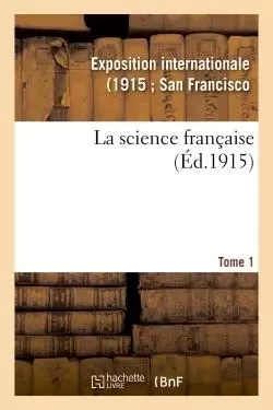 La science française. 1 -  - HACHETTE BNF