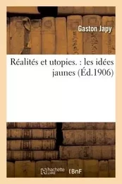 Réalités et utopies. : les idées jaunes