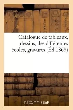 Catalogue de tableaux, dessins, des différentes écoles, gravures -  - HACHETTE BNF