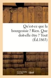 Qu'est-ce que la bourgeoisie ? Rien. Que doit-elle être ? Tout