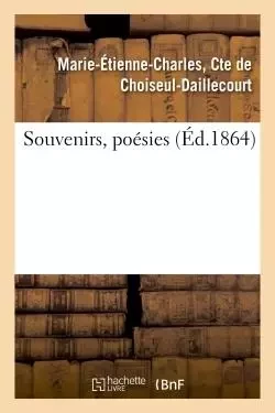 Souvenirs, poésies - de deMarie-Étienne-Charles, Cte - HACHETTE BNF