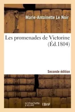 Les promenades de Victorine 2nde édition - Marie-Antoinette Le Noir - HACHETTE BNF