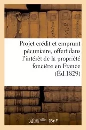 Projet de crédit et d'emprunt pécuniaire, offert dans l'intérêt de la propriété foncière en France