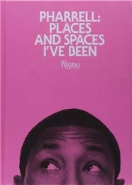 Pharrell Williams : Places and Spaces I've Been /anglais