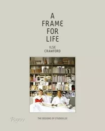 A Frame for Life The Design of Studioilse /anglais