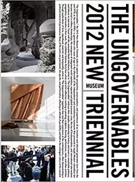 The Ungovernables : The 2012 New Museum Triennial /anglais