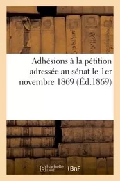 Adhésions à la pétition adressée au sénat le 1er novembre 1869