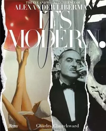 It's Modern.: The Eye and Visual Influence of Alexander Liberman /anglais -  CHURCHWARD, CHARLES - RIZZOLI