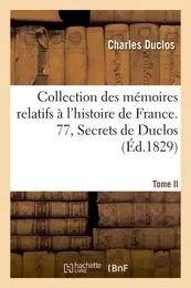 Collection des mémoires relatifs à l'histoire de France. 77, Secrets de Duclos- Tome II