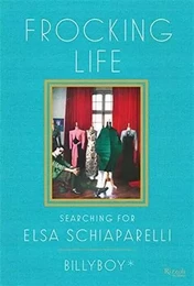 Frocking Life Searching for Elsa Schiaparelli /anglais